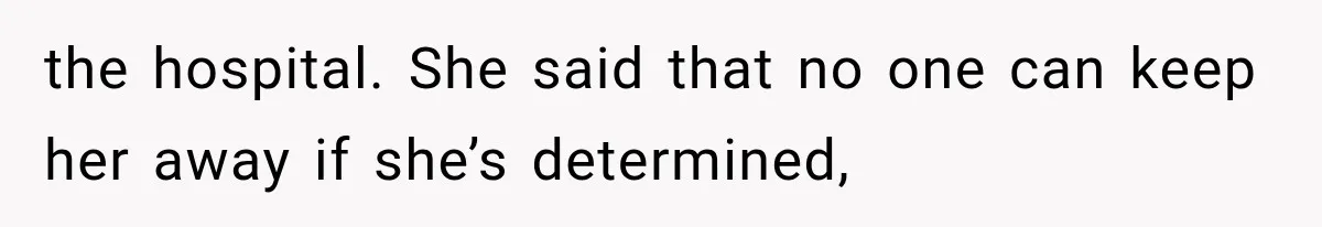 Pregnant Mom Refused Hospital Visitors, But Her MIL Threatened to Sneak In to Meet the Baby the hospital. She said that no one can keep her away if she’s determined,