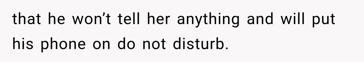 Pregnant Mom Refused Hospital Visitors, But Her MIL Threatened to Sneak In to Meet the Baby that he won’t tell her anything and will put his phone on do not disturb.