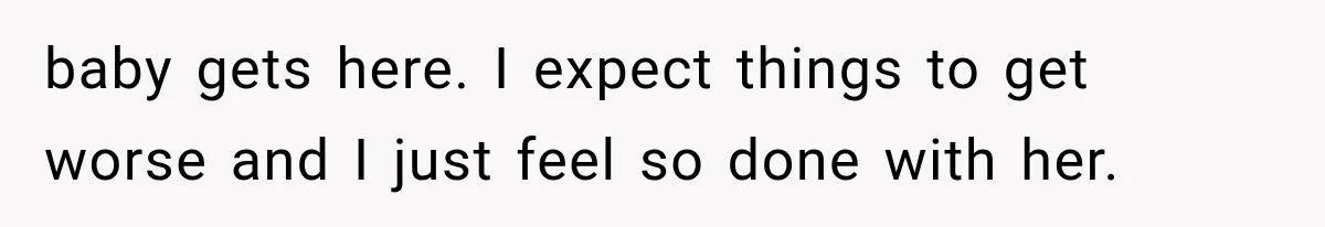 Pregnant Mom Refused Hospital Visitors, But Her MIL Threatened to Sneak In to Meet the Baby baby gets here. I expect things to get worse and I just feel so done with her.