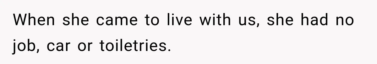 Woman Wants Protection From Boyfriend’s Threatening Sister, Then He Threatens to Kick Her Out When she came to live with us, she had no job, car or toiletries.