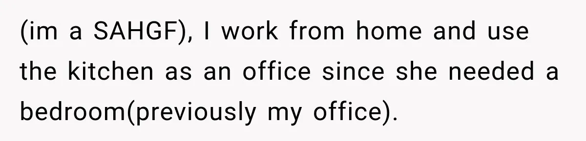 Woman Wants Protection From Boyfriend’s Threatening Sister, Then He Threatens to Kick Her Out (im a SAHGF), I work from home and use the kitchen as an office since she needed a bedroom(previously my office).