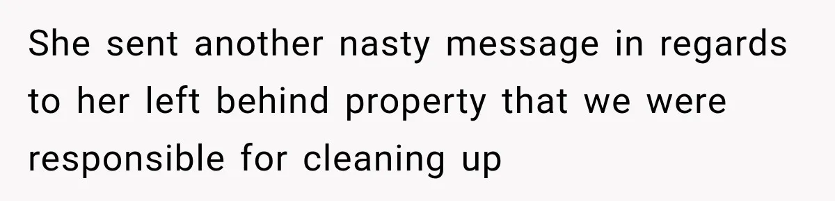 Woman Wants Protection From Boyfriend’s Threatening Sister, Then He Threatens to Kick Her Out She sent another nasty message in regards to her left behind property that we were responsible for cleaning up