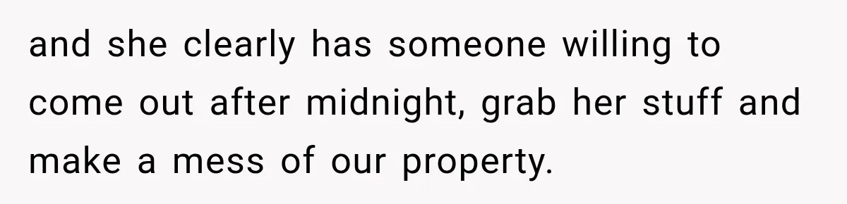 Woman Wants Protection From Boyfriend’s Threatening Sister, Then He Threatens to Kick Her Out and she clearly has someone willing to come out after midnight, grab her stuff and make a mess of our property.
