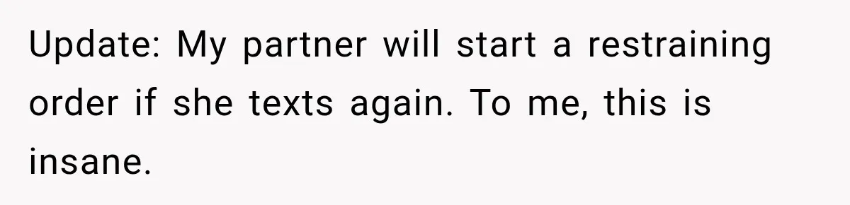 Woman Wants Protection From Boyfriend’s Threatening Sister, Then He Threatens to Kick Her Out Update: My partner will start a restraining order if she texts again. To me, this is insane.