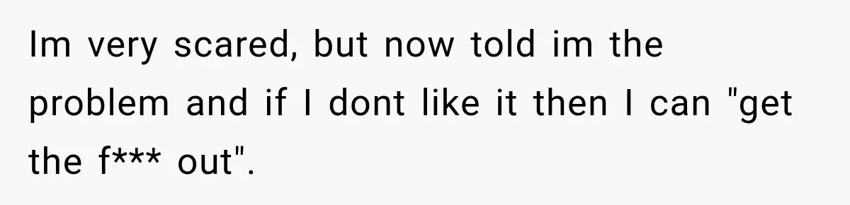 Woman Wants Protection From Boyfriend’s Threatening Sister, Then He Threatens to Kick Her Out Im very scared, but now told im the problem and if I dont like it then I can "get the f*** out".