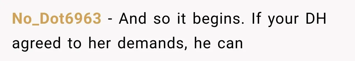 Pregnant Mom Refused Hospital Visitors, But Her MIL Threatened to Sneak In to Meet the Baby No_Dot6963 − And so it begins. If your DH agreed to her demands, he can