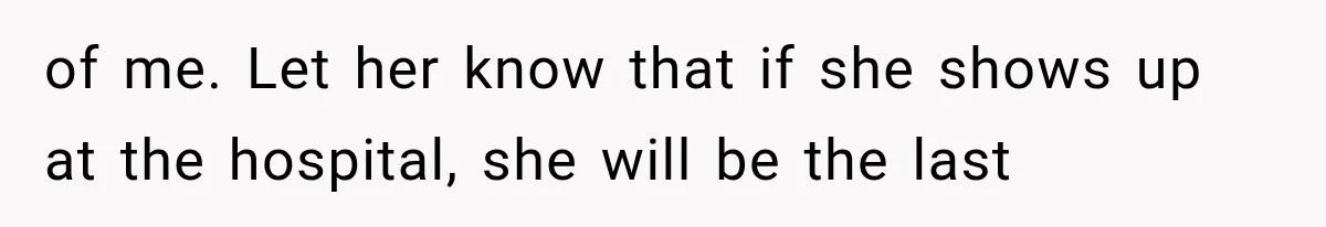 Pregnant Mom Refused Hospital Visitors, But Her MIL Threatened to Sneak In to Meet the Baby of me. Let her know that if she shows up at the hospital, she will be the last