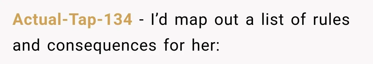 Pregnant Mom Refused Hospital Visitors, But Her MIL Threatened to Sneak In to Meet the Baby Actual-Tap-134 − I’d map out a list of rules and consequences for her: