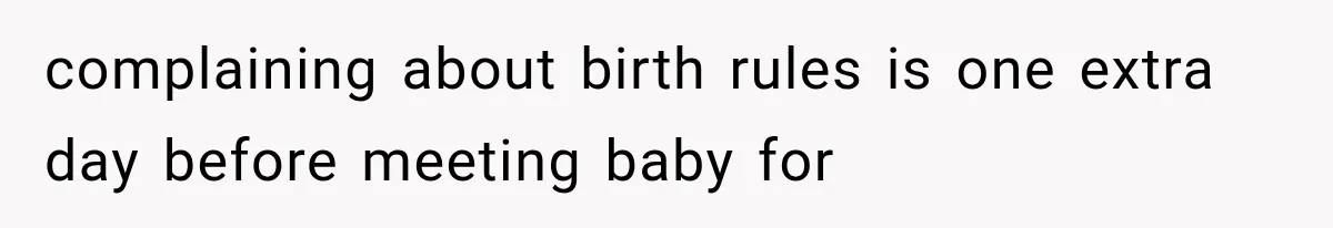 Pregnant Mom Refused Hospital Visitors, But Her MIL Threatened to Sneak In to Meet the Baby complaining about birth rules is one extra day before meeting baby for