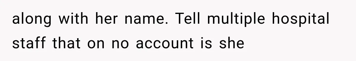 Pregnant Mom Refused Hospital Visitors, But Her MIL Threatened to Sneak In to Meet the Baby along with her name. Tell multiple hospital staff that on no account is she
