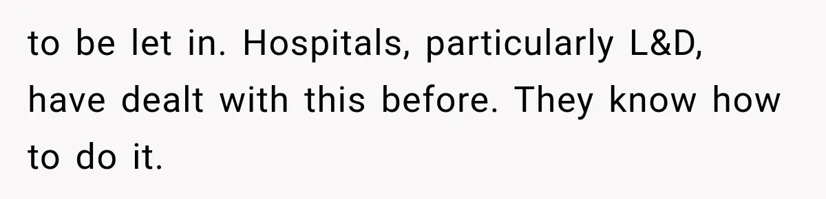 Pregnant Mom Refused Hospital Visitors, But Her MIL Threatened to Sneak In to Meet the Baby to be let in. Hospitals, particularly L&D, have dealt with this before. They know how to do it.