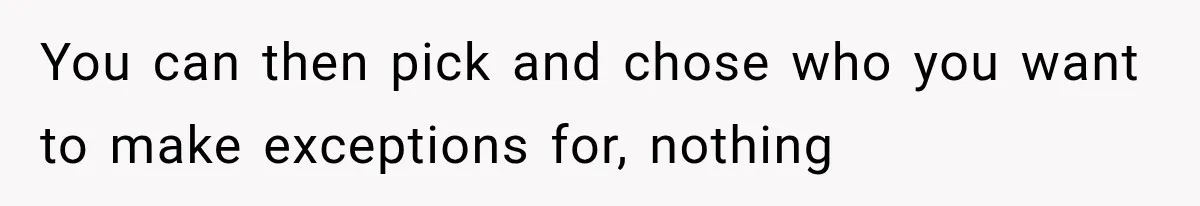 Pregnant Mom Refused Hospital Visitors, But Her MIL Threatened to Sneak In to Meet the Baby You can then pick and chose who you want to make exceptions for, nothing