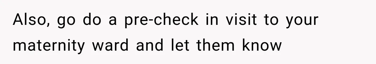 Pregnant Mom Refused Hospital Visitors, But Her MIL Threatened to Sneak In to Meet the Baby Also, go do a pre-check in visit to your maternity ward and let them know