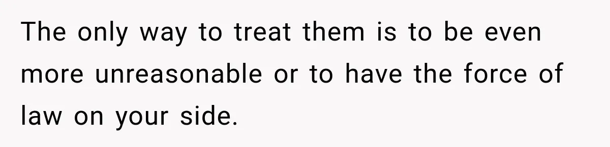 Woman Wants Protection From Boyfriend’s Threatening Sister, Then He Threatens to Kick Her Out The only way to treat them is to be even more unreasonable or to have the force of law on your side.