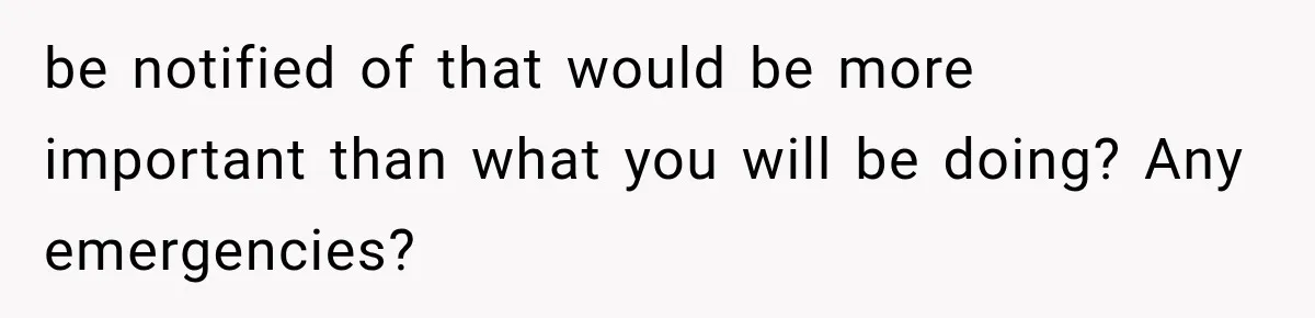 Pregnant Mom Refused Hospital Visitors, But Her MIL Threatened to Sneak In to Meet the Baby be notified of that would be more important than what you will be doing? Any emergencies?