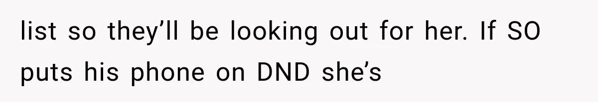 Pregnant Mom Refused Hospital Visitors, But Her MIL Threatened to Sneak In to Meet the Baby list so they’ll be looking out for her. If SO puts his phone on DND she’s