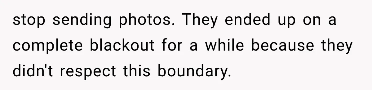 Pregnant Mom Refused Hospital Visitors, But Her MIL Threatened to Sneak In to Meet the Baby stop sending photos. They ended up on a complete blackout for a while because they didn't respect this boundary.