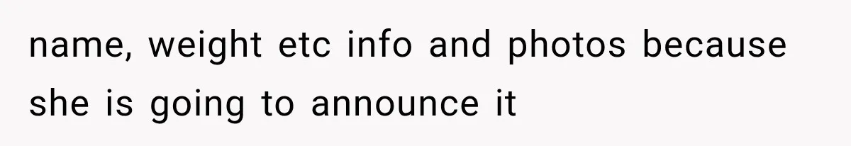 Pregnant Mom Refused Hospital Visitors, But Her MIL Threatened to Sneak In to Meet the Baby name, weight etc info and photos because she is going to announce it