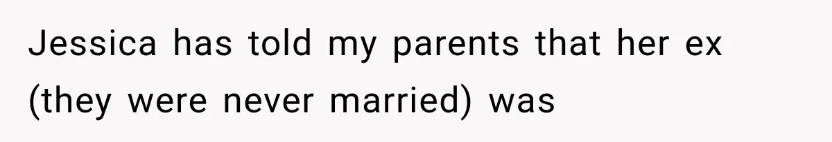 Jessica has told my parents that her ex (they were never married) was