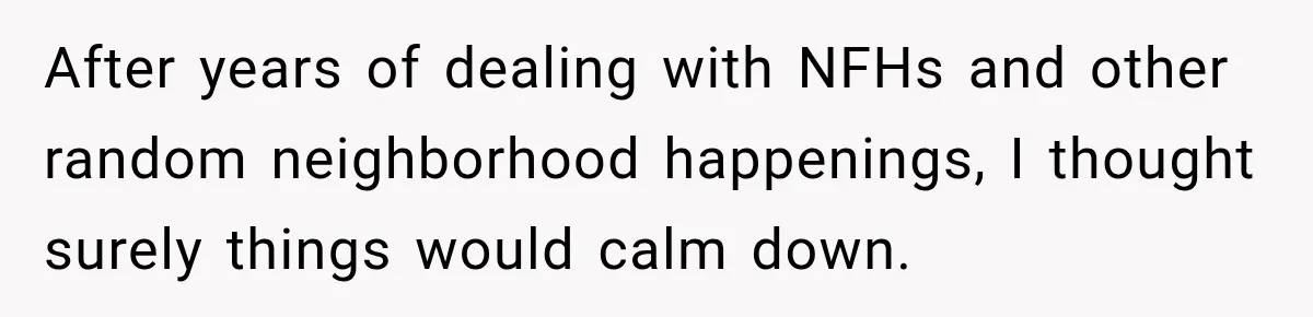 Woman Gets Called a Karen for Asking Neighbors to Stop Treating Her Driveway Like Their Own After years of dealing with NFHs and other random neighborhood happenings, I thought surely things would calm down.