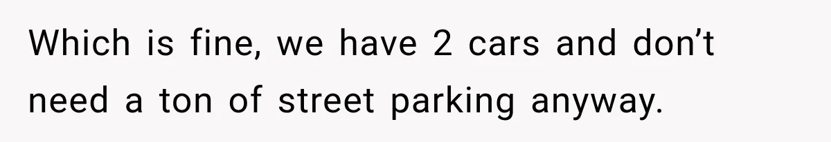 Woman Gets Called a Karen for Asking Neighbors to Stop Treating Her Driveway Like Their Own Which is fine, we have 2 cars and don’t need a ton of street parking anyway.
