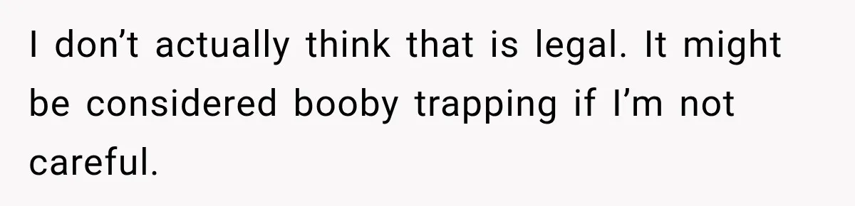 Woman Gets Called a Karen for Asking Neighbors to Stop Treating Her Driveway Like Their Own I don’t actually think that is legal. It might be considered booby trapping if I’m not careful.