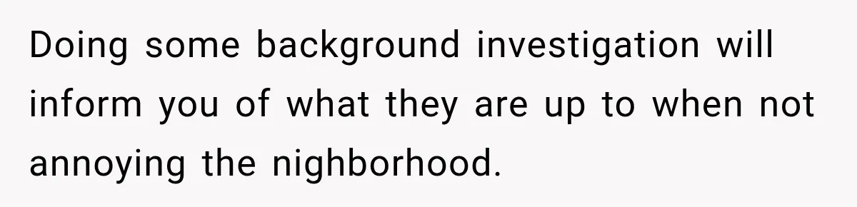 Woman Gets Called a Karen for Asking Neighbors to Stop Treating Her Driveway Like Their Own Doing some background investigation will inform you of what they are up to when not annoying the nighborhood.