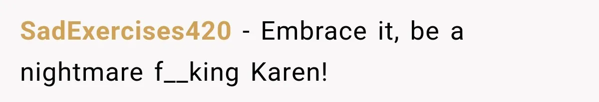 Woman Gets Called a Karen for Asking Neighbors to Stop Treating Her Driveway Like Their Own SadExercises420 − Embrace it, be a nightmare f__king Karen!
