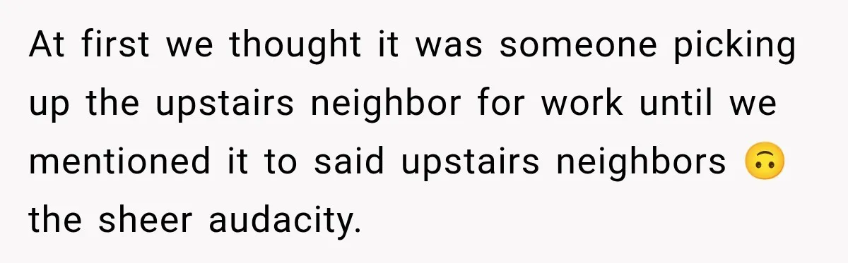 Woman Gets Called a Karen for Asking Neighbors to Stop Treating Her Driveway Like Their Own At first we thought it was someone picking up the upstairs neighbor for work until we mentioned it to said upstairs neighbors 🙃 the sheer audacity.