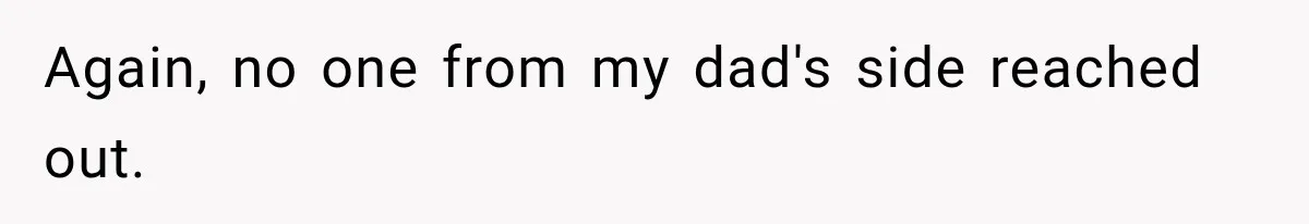 Again, no one from my dad's side reached out.