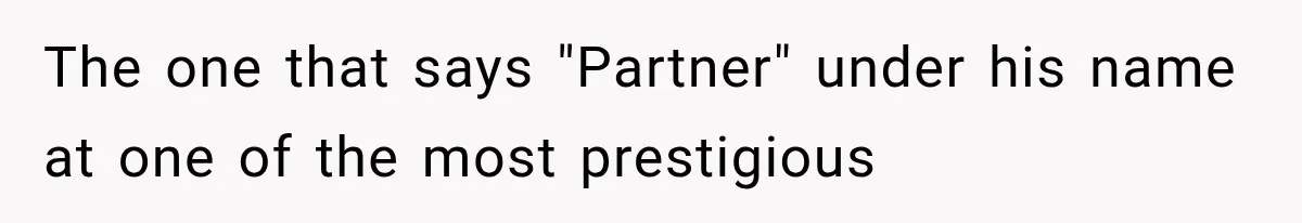 The one that says "Partner" under his name at one of the most prestigious