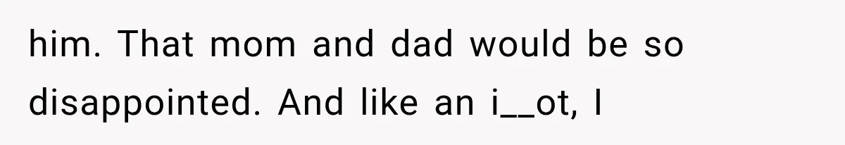 Woman Reveals She Funded Her Brother’s Lifestyle After Family Calls Her a Failure him. That mom and dad would be so disappointed. And like an i__ot, I