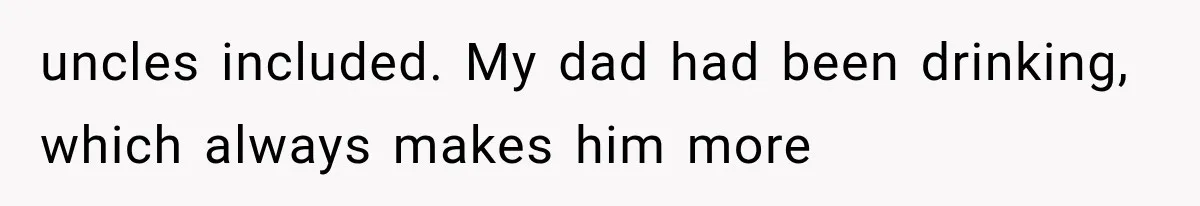 Woman Reveals She Funded Her Brother’s Lifestyle After Family Calls Her a Failure uncles included. My dad had been drinking, which always makes him more
