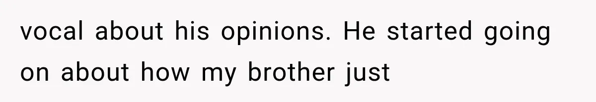 Woman Reveals She Funded Her Brother’s Lifestyle After Family Calls Her a Failure vocal about his opinions. He started going on about how my brother just