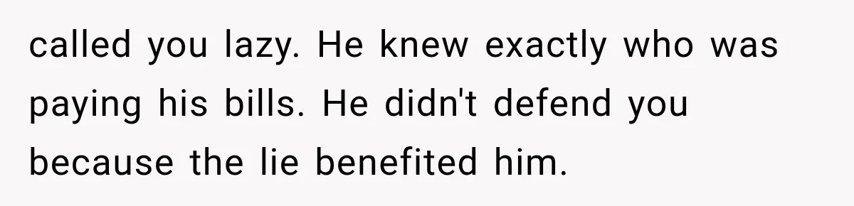 Woman Reveals She Funded Her Brother’s Lifestyle After Family Calls Her a Failure called you lazy. He knew exactly who was paying his bills. He didn't defend you because the lie benefited him.