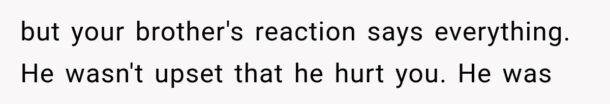 Woman Reveals She Funded Her Brother’s Lifestyle After Family Calls Her a Failure but your brother's reaction says everything. He wasn't upset that he hurt you. He was
