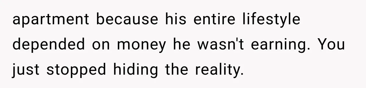 Woman Reveals She Funded Her Brother’s Lifestyle After Family Calls Her a Failure apartment because his entire lifestyle depended on money he wasn't earning. You just stopped hiding the reality.