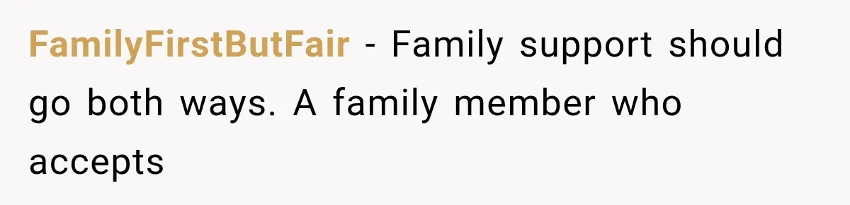 Woman Reveals She Funded Her Brother’s Lifestyle After Family Calls Her a Failure FamilyFirstButFair − Family support should go both ways. A family member who accepts