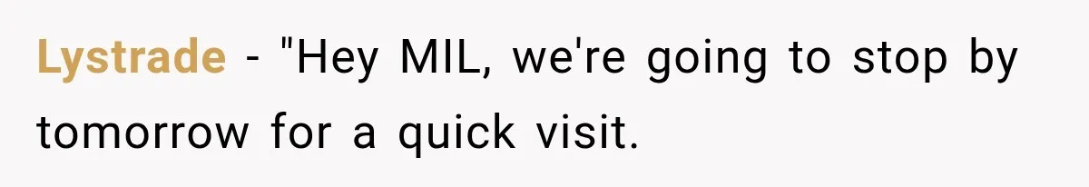 Lystrade − "Hey MIL, we're going to stop by tomorrow for a quick visit.
