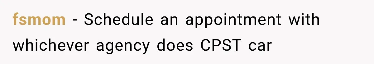 fsmom − Schedule an appointment with whichever agency does CPST car