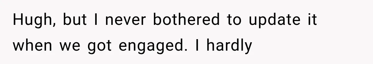 Hugh, but I never bothered to update it when we got engaged. I hardly