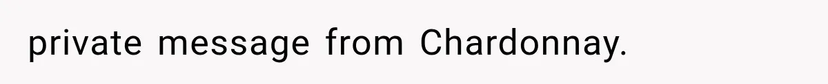 private message from Chardonnay.