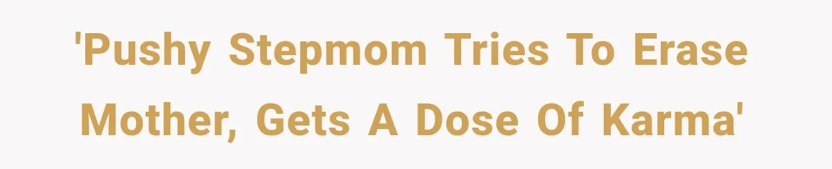 Stepmom Tries to Replace Girl’s Late Mother, but Grandma Refuses to Let Her Erase the Past 'Pushy stepmom tries to erase mother, gets a dose of karma'