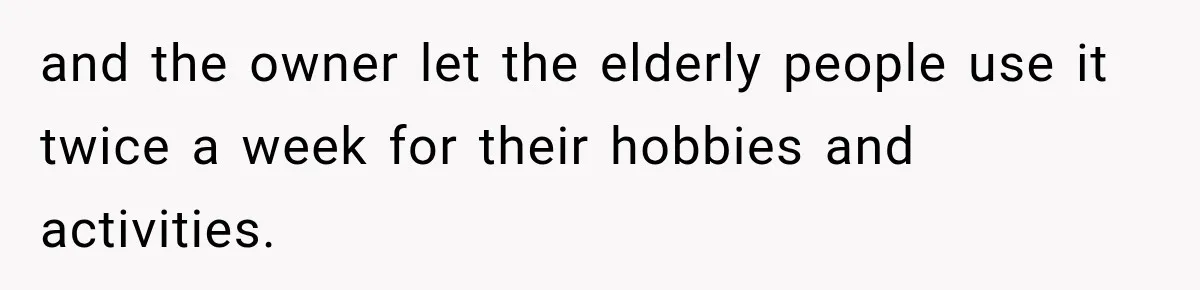 Stepmom Tries to Replace Girl’s Late Mother, but Grandma Refuses to Let Her Erase the Past and the owner let the elderly people use it twice a week for their hobbies and activities.