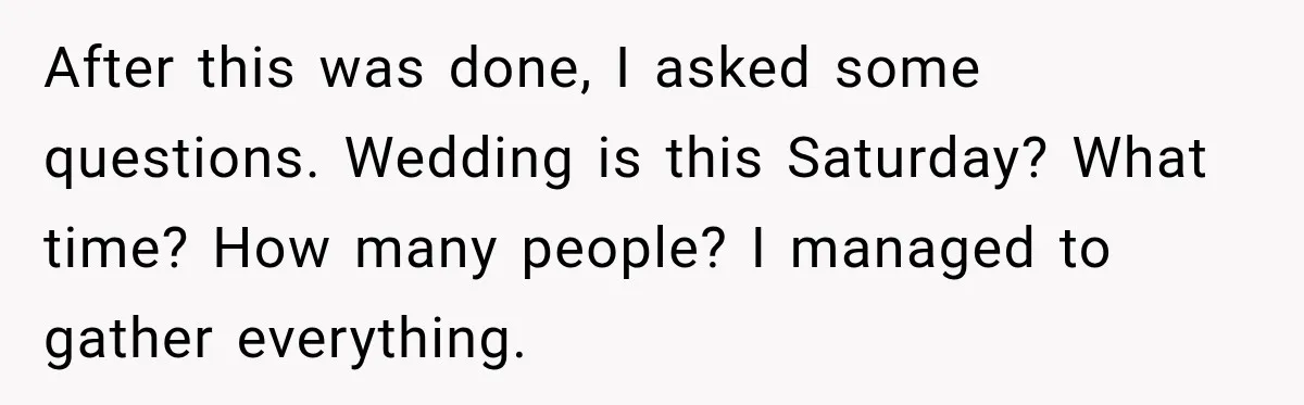 Stepmom Tries to Replace Girl’s Late Mother, but Grandma Refuses to Let Her Erase the Past After this was done, I asked some questions. Wedding is this Saturday? What time? How many people? I managed to gather everything.