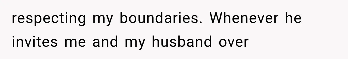 Woman Finally Tells Her Dad’s Condescending Friend She Hates Him After Years of Insults respecting my boundaries. Whenever he invites me and my husband over