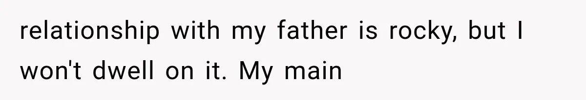 Woman Finally Tells Her Dad’s Condescending Friend She Hates Him After Years of Insults relationship with my father is rocky, but I won't dwell on it. My main