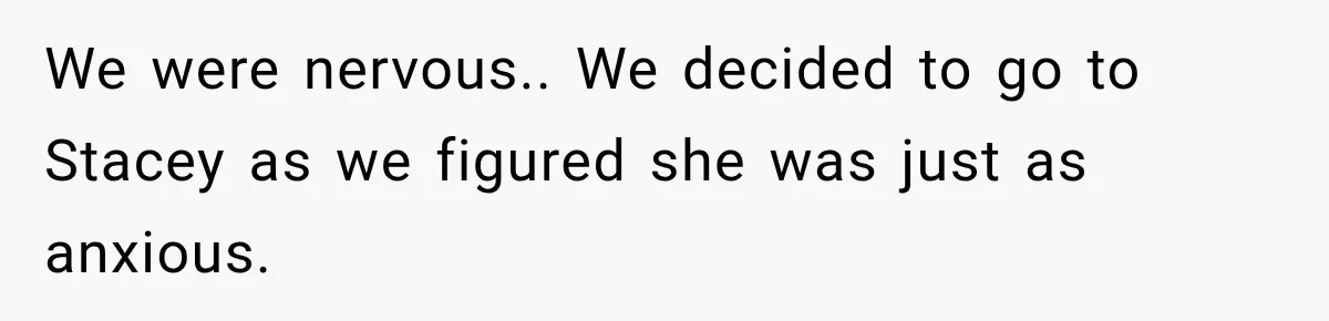 Stepmom Tries to Replace Girl’s Late Mother, but Grandma Refuses to Let Her Erase the Past We were nervous.. We decided to go to Stacey as we figured she was just as anxious.