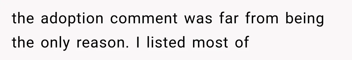 Woman Finally Tells Her Dad’s Condescending Friend She Hates Him After Years of Insults the adoption comment was far from being the only reason. I listed most of