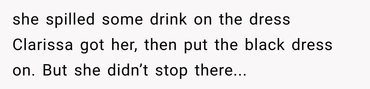 Stepmom Tries to Replace Girl’s Late Mother, but Grandma Refuses to Let Her Erase the Past she spilled some drink on the dress Clarissa got her, then put the black dress on. But she didn’t stop there...